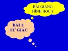 Bài giảng Hình học 8 chương 1 bài 1: Tứ giác