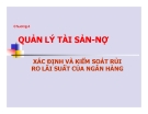Bài giảng Quản lý tài sản-nợ xác định và kiểm soát rủi ro lãi suất của ngân hàng