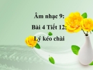 Bài giảng bài 4: Học hát: Lý kéo chài - Âm nhạc 9 - GV:T.K.Ngân