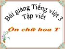 Bài giảng Tập viết: Ôn chữ hoa: T (Tuần 26) - Tiếng việt 3 - GV.N.Phương Mai