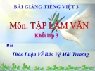 Bài giảng Tập làm văn: Thảo luận về bảo vệ môi trường - Tiếng việt 3 - GV.N.Phương Mai