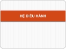 Bài giảng Hệ điều hành - Chương 1: Tổng quan về hệ điều hành