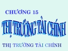 Bài giảng Tài chính tiền tệ - Chương 15: Thị trường tài chính