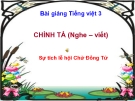 Slide bài Chính tả: Nghe, viết: Sự tích lễ hội Chử Đồng Tử - Tiếng việt 3 - GV.N.Tấn Tài