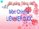 Slide bài Chính tả: Nghe, viết: Liên hợp quốc - Tiếng việt 3 - GV.N.Tấn Tài