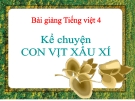 Bài giảng Tiếng việt 4 tuần 22 bài: Con vịt xấu xí