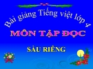 Bài giảng Tiếng việt 4 tuần 22 bài: Nghe viết Sầu riêng