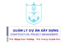 Bài giảng Quản lý dự án xây dựng: Chương 7 - ThS. Đặng Xuân Trường - ThS. Hoàng Quỳnh Anh