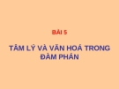 Bài giảng Giao dịch đàm phán - Bài 5: Tâm lý và văn hóa trong đàm phán