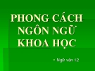 Bài giảng Ngữ văn 12 tuần 5 bài: Phong cách Ngôn ngữ Khoa học