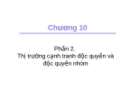 Bài giảng Kinh tế học - Chương 10: Thị trường cạnh tranh độc quyền và độc quyền nhóm