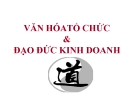 Bài giảng Văn hóa tổ chức & đạo đức kinh doanh - GV. Lê Việt Hưng