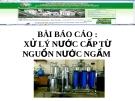 Bài báo cáo: Xử lý nước cấp từ nguồn nước ngầm