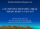 Bài giảng Các phương pháp điều trị lệ thuộc rượu và ma tuý - BS. Nguyễn Minh Tuấn