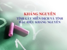 Bài giảng Kháng nguyên - Tính gây miễn dịch và tính đặc hiệu kháng nguyên