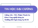 Bài giảng Tin học đại cương - ThS. Phạm Thanh An