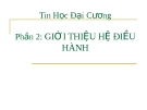 Bài giảng Tin học đại cương: Phần 2 - Giới thiệu hệ điều hành