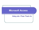 Bài giảng Microsoft Access - GV. Phạm Thanh An