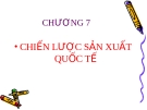 Bài giảng Kinh doanh quốc tế  - Chương 7: Chiến lược sản xuất quốc tế