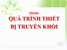 Bài giảng Quá trình thiết bị truyền khối