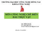 Bài giảng Công nghệ chế biến dầu thực vật  - GV. Trần Thị Hà