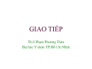 Bài giảng Giao tiếp - ThS. Phạm Phương Thảo