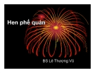 Bài giảng Hen phế quản - BS. Lê Thượng Vũ