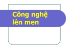 Bài giảng Công nghệ lên men - ĐH Y Dược