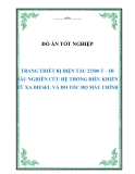 Đồ án tốt nghiệp: Trang thiết bị điện tàu 22500 tấn – đi sâu nghiên cứu hệ thống điều khiển từ xa Diesel và đo tốc độ máy chính