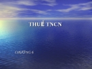 Bài giảng Tổng quan về thuế - Chương 6: Thuế thu nhập cá nhân