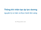 Bài giảng Thông khí nhân tạo áp lực dương nguyên lý cơ bản và thực hành lâm sàng - BS. Phùng Nam Lâm