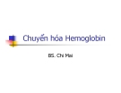 Bài giảng Chuyển hóa Hemoglobin - BS. Chi Mai