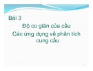 Bài giảng Kinh tế vĩ mô - Bài 3: Độ co giãn của cầu Các ứng dụng về phân tích cung cầu