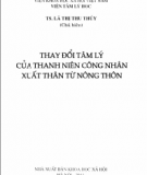 Thay đổi tâm lý của thanh niên công nhân xuất thân từ nông thôn: Phần 2 -  TS. Lã Thị Thu Thủy (Chủ biên)