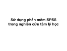 Bài giảng Sử dụng phần mềm SPSS trong nghiên cứu tâm lý học: Bài 1