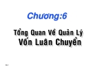 Bài giảng Chương 6: Tổng quan về quản lý vốn luận chuyển - TS. Nguyễn Văn Thuận