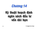 Bài giảng Chương 14: Kỹ thuật hoạch định ngân sách đầu tư vốn dài hạn - TS. Nguyễn Văn Thuận