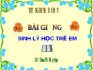 Bài giảng Sinh lý học trẻ em: Chương 1 - GV. Thân Thị Diệp Nga