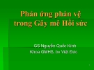 Bài giảng Phản ứng phản vệ trong Gây mê Hồi sức - GS Nguyễn Quốc Kính