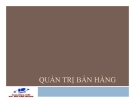 Bài giảng Quản trị bán hàng - Đại học Mở TP. HCM