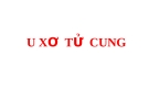 Bài giảng U xơ tử cung