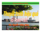 Bài giảng Thuyết trình hiệu quả với PowerPoint - ThS. Nguyễn Trường Dũng