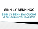 Bài giảng Sinh lý bệnh học: Sinh lý bệnh đại cương về rối loạn chuyển hóa Protid