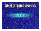 Bài giảng Cơ chế di truyền ở cấp độ tế bào: Chu kì tế bào