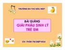 Bài giảng Giải phẫu sinh lý trẻ em: Chương II - GV. Thân Thị Diệp Nga