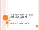 Bài giảng Luật Công pháp quốc tế: Các nguyên tắc cơ bản của luật quốc tế - Nguyễn Thị Vân Huyền