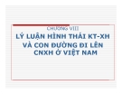 Bài giảng Triết học nâng cao - Chương 8: Lý luận hình thái KT-XH và con đường đi lên CNXH ở Việt Nam