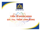 Bài giảng Tiền tệ ngân hàng: Chương 6 - ThS. Trần Linh Đăng