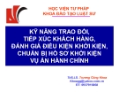 Bài giảng Kỹ năng trao đổi, tiếp xúc khách hàng, đánh giá điều kiện khởi kiện, chuẩn bị hồ sơ khởi kiện vụ án hành chính - ThS.LS. Trương Công Khoa