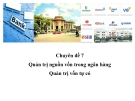 Chuyên đề 7: Quản trị nguồn vốn trong ngân hàng